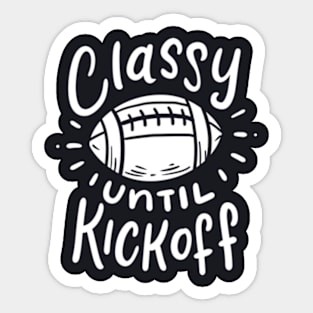 Classy Until Kickoff Football Player Sports Fan Sticker